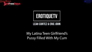 [GetFreeDays.com] Erotique Entertainment - My Latina Teen Girlfriends Pussy Filled With Cum LEAH CORTEZ and ERIC JOHN Porn Leak December 2022-0