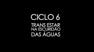 Ciclo_6-_Trans_estar_na_escurid_o_das_guas-0