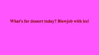 [Amateur] What's for dessert today, pretty girl? Blow job with ice!-0