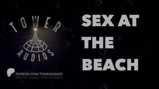 thetowerofsong - SEX AT THE BEACH (Erotic audio for women) (Audioporn) (Dirty talk) (M4F)-6