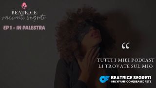 Beatrice Segreti PODCAST Racconti Segreti - EP1 ⁄ IN PALESTRA - Vi Racconto Quello Che Mi è Successo in Palestra    1080p-1