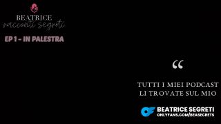 Beatrice Segreti PODCAST Racconti Segreti - EP1 ⁄ IN PALESTRA - Vi Racconto Quello Che Mi è Successo in Palestra    1080p-3