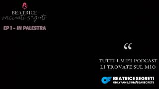 Beatrice Segreti PODCAST Racconti Segreti - EP1 ⁄ IN PALESTRA - Vi Racconto Quello Che Mi è Successo in Palestra    1080p-5