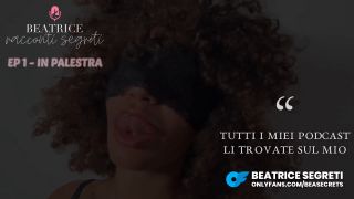 Beatrice Segreti PODCAST Racconti Segreti - EP1 ⁄ IN PALESTRA - Vi Racconto Quello Che Mi è Successo in Palestra    1080p-9