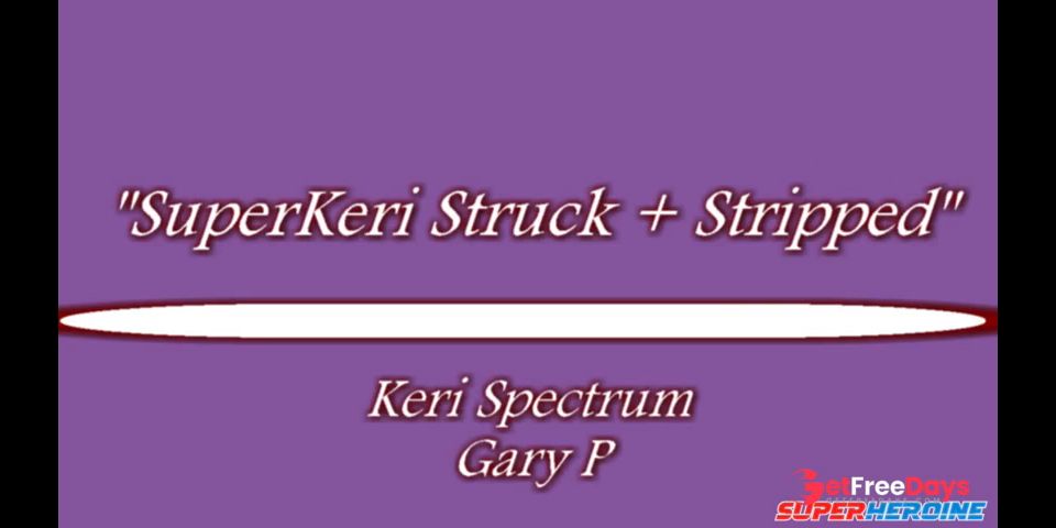 [Superheroine.Porn] Spectrum Fight Co - Super Keri Struck and Stripped Keri Spectrum,Gary P